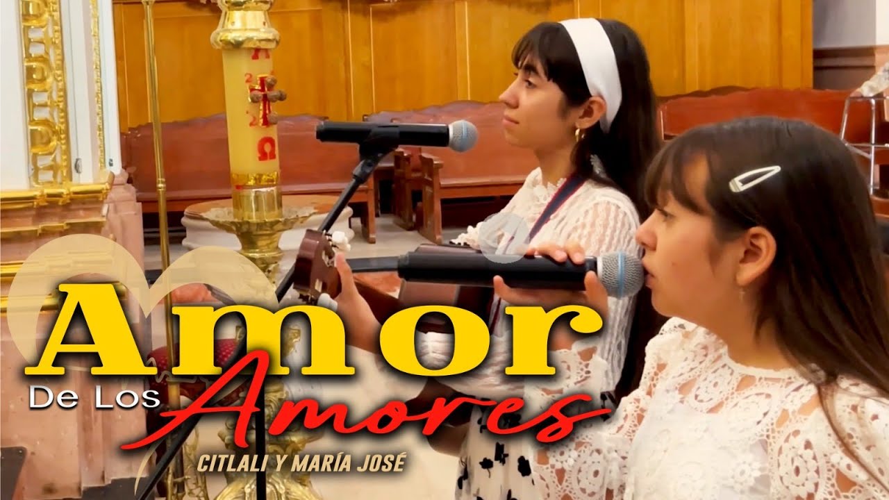 Amor de los amores - Citlali y María José