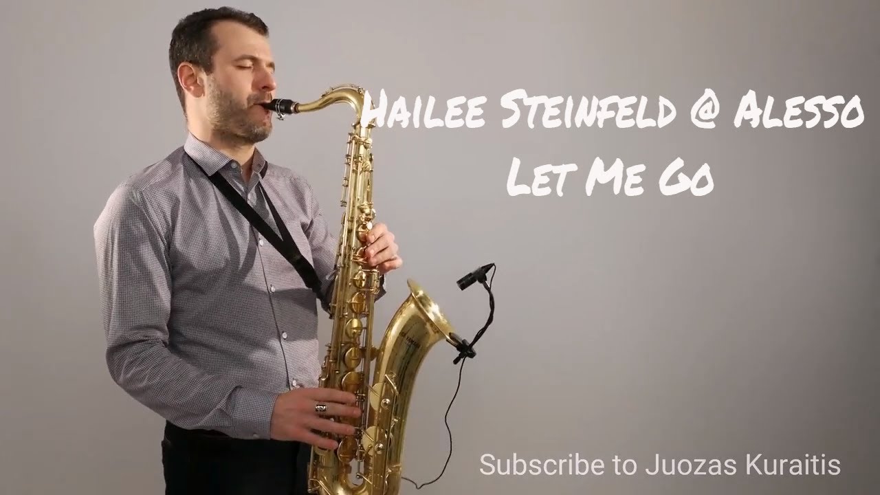 Hailee Steinfeld, Alesso - Let Me Go [Saxophone Cover] by Juozas Kuraitis
