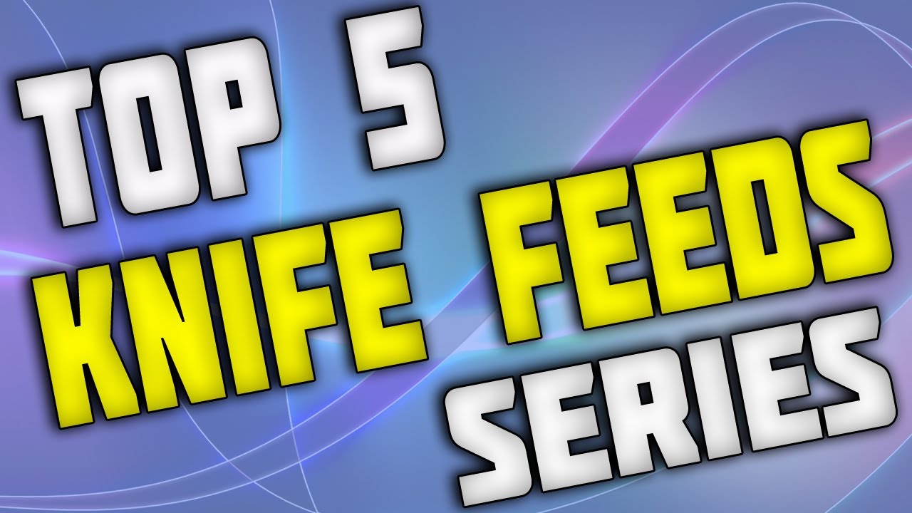 "WAK" Top 5 Knife Feeds Of The Week