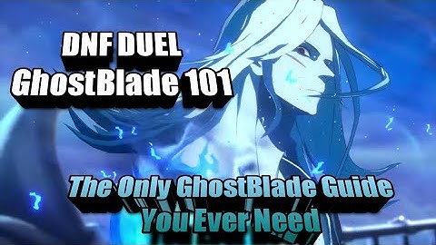 DNF DUEL Ghostblade Character Guide