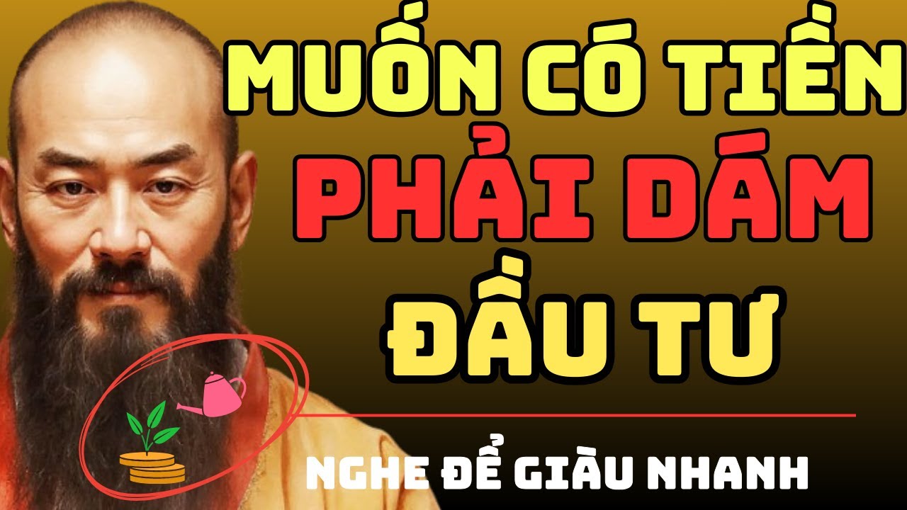 CỔ NHÂN DẠY – Muốn Có Tiền, phải dám ĐẦU TƯ | Triết Lý Sống