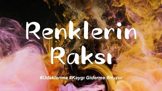 Renklerin Raksı - Odaklanma Müziği Kaygı Giderme, Huzur İçin Rahatlatıcı Enstrümantal