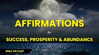 Reprogram Your Mind While You Sleep | Affirmations for Success, Prosperity and Abundance