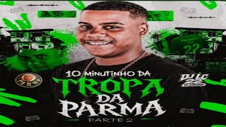 10 MINUTINHOS DA TROPA DA PARMA PARTE 2 2026 DJ LC 22 DO ESQUINAO 13 DE BONUS