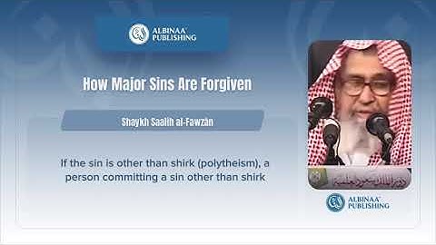 How Major Sins Are Forgiven | Shaykh Saalih al-Fawzān 