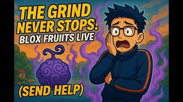 The Grind Never Stops! Blox Fruits Live (Send Help!)