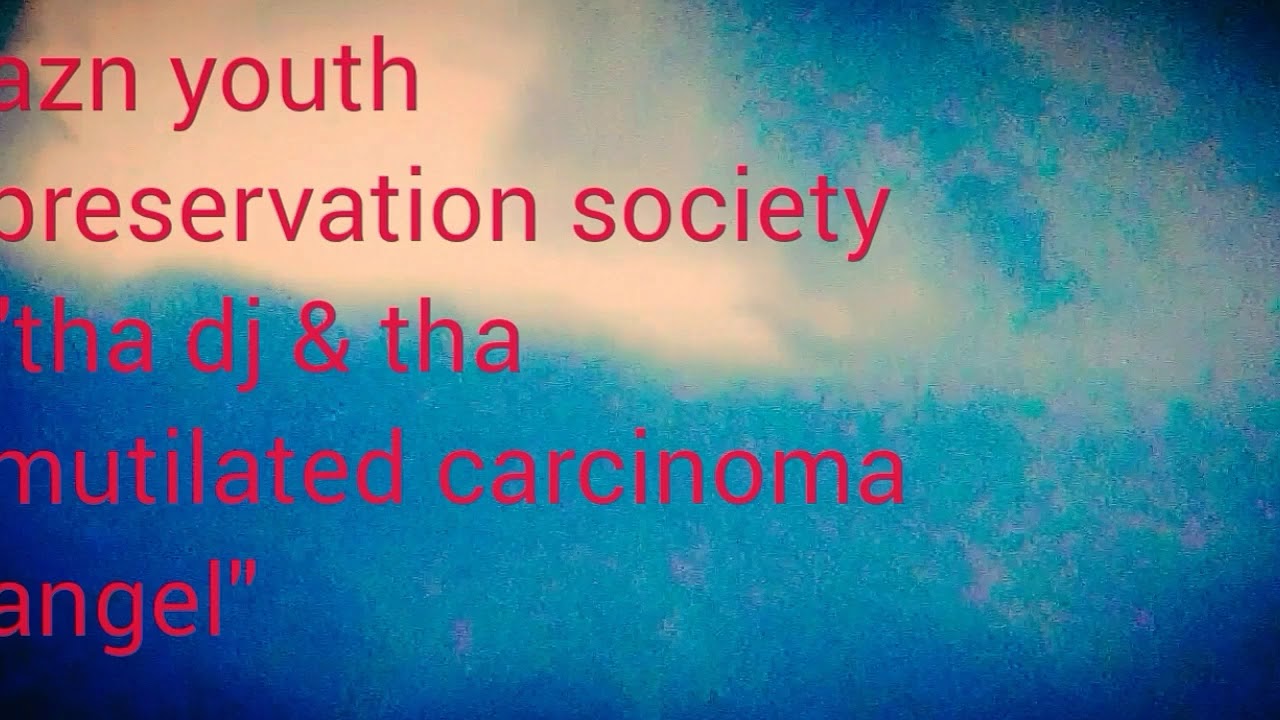 azn youth preservation society - tha dj & tha mutilated carcinoma angel