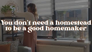 Homemaking Without A Homestead What You Really Need To Be A Good Homemaker