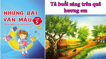 Tả buổi sáng  trên quê hương em || Những bài văn mẫu lớp 5 #03