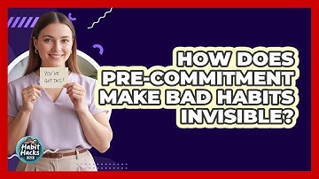 How Does Pre-commitment Make Bad Habits Invisible? - Habit Hacks Hub
