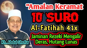 Amalan Keramat 10 Suro Muharram Al Fatihah 41x Jaminan Rezeki Deras, Hutang lunas - Kh. Abdul Ghofur