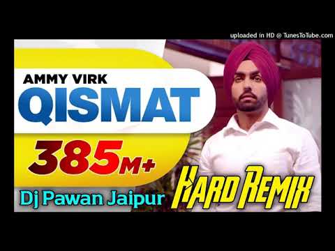 Qismat Badaldi Vekhi Main Dj Remix Song Ammy Virk Punjabi Song 2022 Dj Pawan Jaipur 