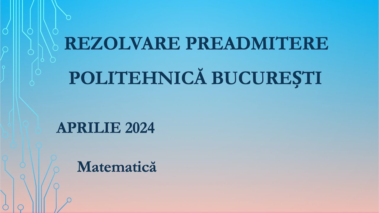 Rezolvare Subiect Matematică Preadmitere Politehnică București 2024