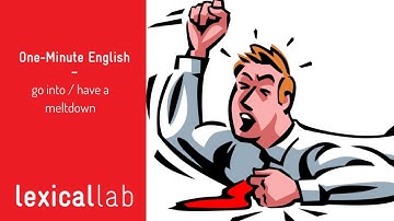 ONE-MINUTE ENGLISH: have / go into a meltdown