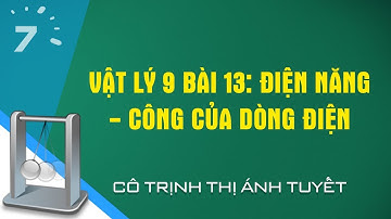 Vật lý 9 Bài 13: Điện năng - Công của dòng điện | HỌC247