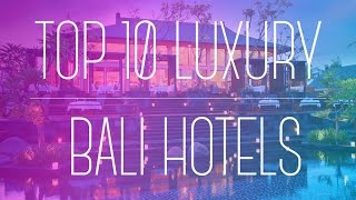 Top 10 Bali Luxury Hotels