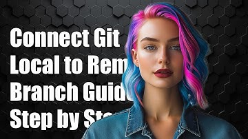 How to Connect Local Git Branch to Remote Repository: Step-by-Step Guide