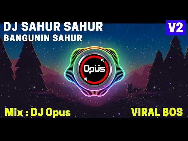 DJ SAHUR SAHUR (BANGUN SAHUR) REMIX FULL BASS TERBARU - DJ Opus class=