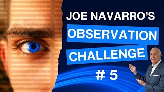 Joe Navarro's Observation Challenge #5 | JOE NAVARRO