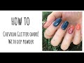 How to:  Chevron Glitter Ombré with Dip Powder