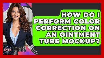 How Do I Perform Color Correction On An Ointment Tube Mockup? - Graphic Design Nerd