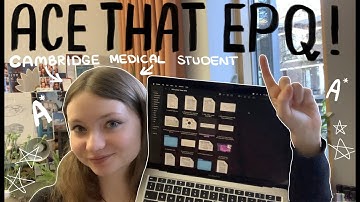 A* EPQ tips ~ from a Cambridge Medical Student