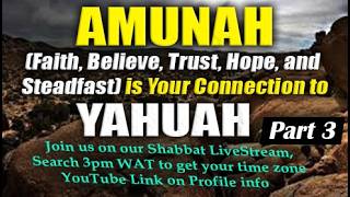 AMUNAH (Faith, Believe, Trust, Hope, and Steadfast) is Your Connection to YAHUAH (Part 3)