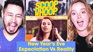 SCOOPWHOOP: NEW YEAR'S EVE - EXPECTATION vs REALITY | Reaction | Jaby Koay