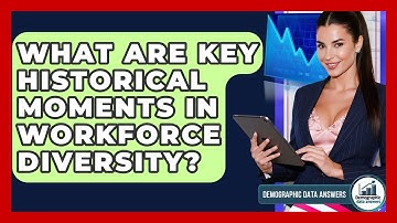 What Are Key Historical Moments In Workforce Diversity? - Demographic Data Answers