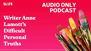 Writer Anne Lamott’s Difficult Personal Truths | Working