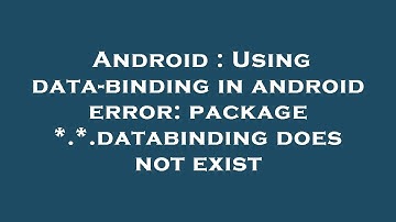 Android : Using data-binding in android error: package *.*.databinding does not exist