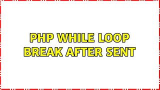 PHP while loop break after sent