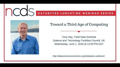 NCDS DataBytes Webinar Series: Toward a Third Age of Computing