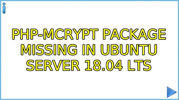 Ubuntu: php-mcrypt package missing in Ubuntu Server 18.04 LTS (3 Solutions!!)