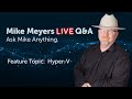 Mike Meyers LIVE Q &amp; A Monday, February 27, 2023 Feature:  Microsoft Hyper-V (type 1 hypervisor)