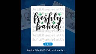 Freshly Baked SVG, PNG, Joint svg, Joint png, 420 svg, Marijuana svg, Cannabis svg, Weed svg, THC...