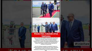 RAIS WA RWANDA PAUL KAGAME ATUA TANZANIA