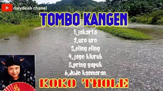 KOKO THOLE : LAGU TERBAIK [[ TOMBO KANGEN ]]