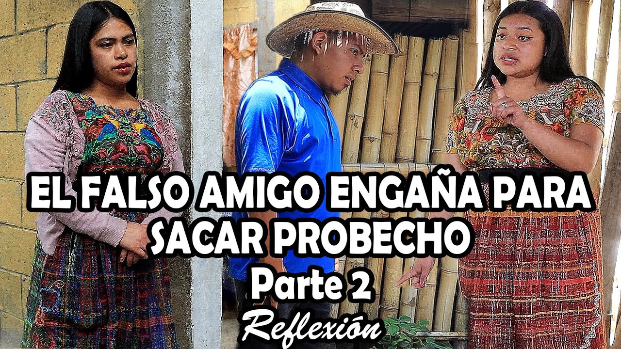 EL FALSO AMIGO ENGAÑA PARA SACAR PROBECHO Parte 2 Reflexión