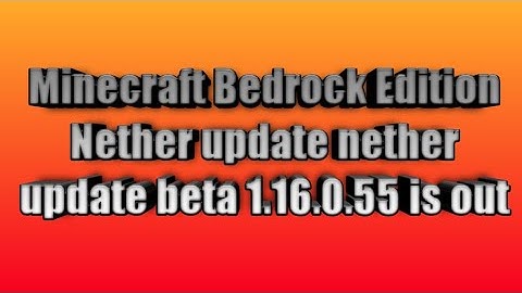 Minecraft Bedrock Edition Nether update nether update beta 1.16.0.55 is out