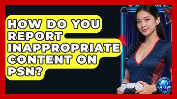 How Do You Report Inappropriate Content On PSN? - Blue Button Gaming