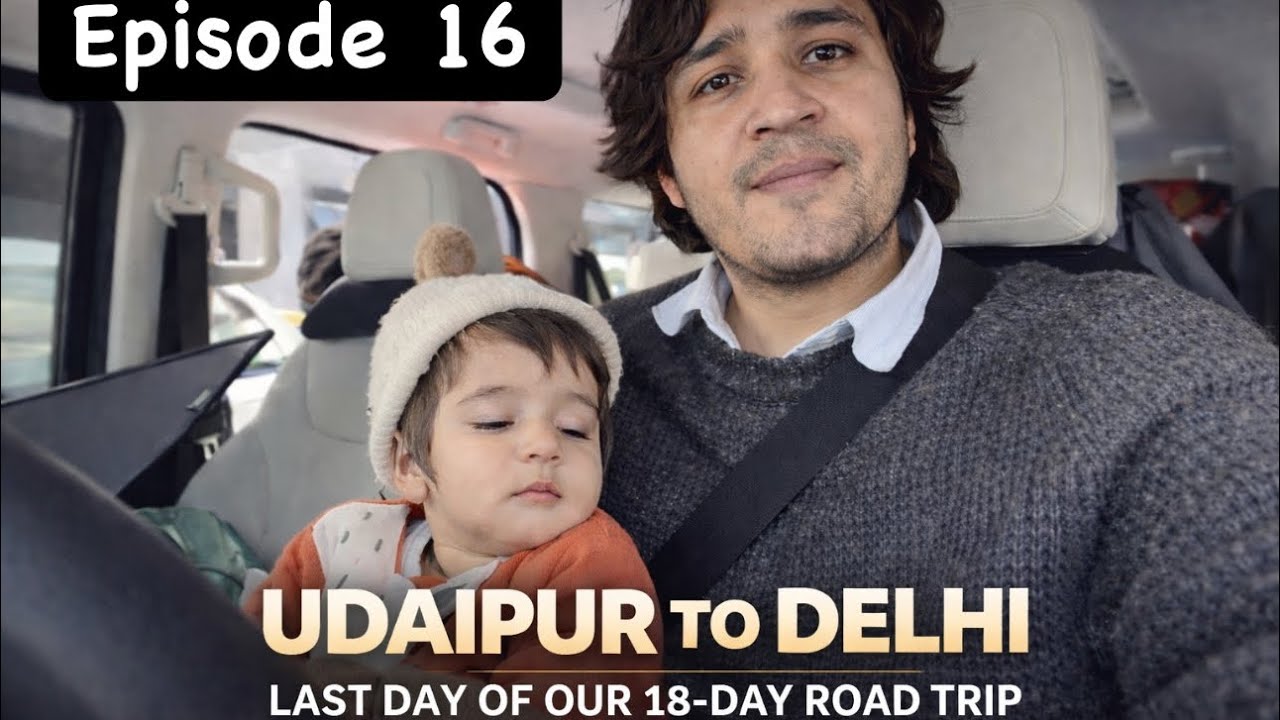 Episode 16 | Udaipur to Delhi | Last day of our 18-day road trip with our 11-month-old 