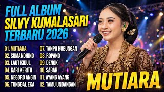 FULL ALBUM SILVY KUMALASARI TERBARU 2026 - MUTIARA | SUMANDHING - LAUT KIDUL - TANPO HUBUNGAN