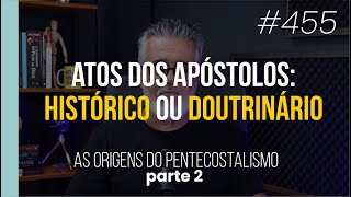 Is the Acts of the Apostles historical or doctrinal? - The origins of Pentecostalism - Part 2 - #455