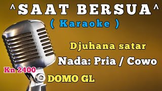 SAAT BERSUA~Djuhana satar~Karaoke~Nada: Pria/Cowo~Cover Kn2400//