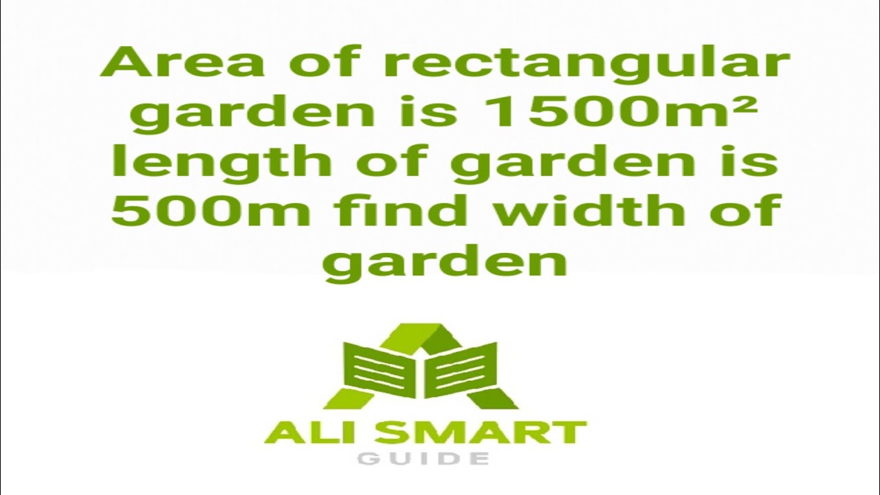 Area of rectangular garden is 1500m² length of garden is 500m find the ...