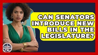 Can Senators Introduce New Bills in the Legislature? - Inside the Legislative Branch