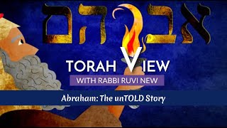 Abraham: The unTOLD Story. Torah View with Rabbi Ruvi New.