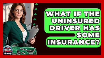 What If The Uninsured Driver Has Some Insurance? - Auto Coverage Explained