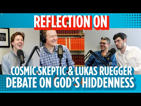 Reflecting on the Cosmic Skeptic & Lukas Ruegger debate on God's Hiddenness